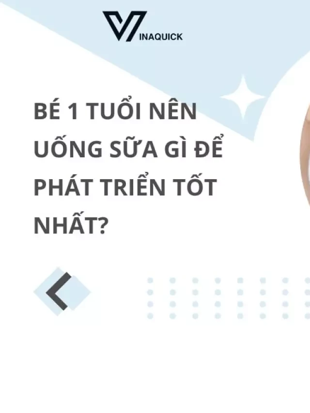   Bé 1 tuổi nên uống sữa gì để phát triển tốt nhất?