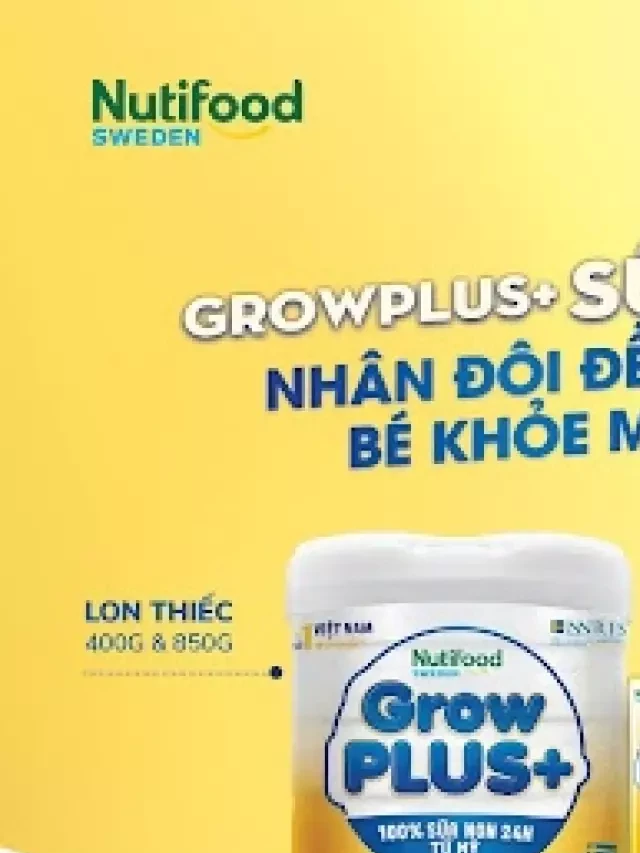   Sữa Grow Plus vàng Nutifood: Nền tảng dinh dưỡng cho sự phát triển toàn diện của trẻ