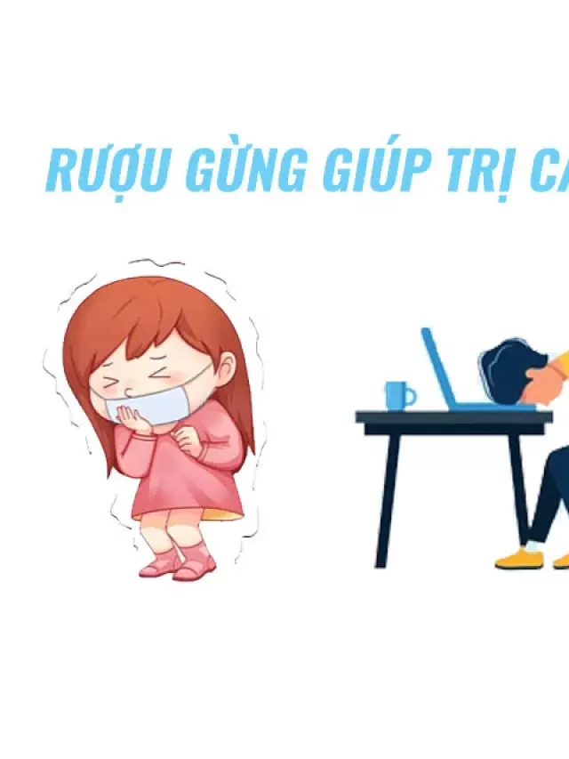   Uống rượu gừng - 8 công dụng tuyệt vời đối với sức khỏe