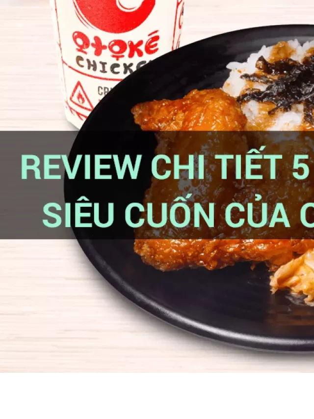   Review chi tiết 5 loại sốt gà ăn siêu cuốn của Otoke Chicken