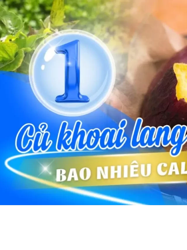   1 củ khoai lang có bao nhiêu calo? Mẹo ăn khoai lang để giảm cân