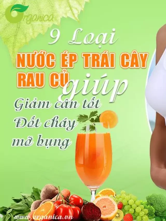   9 Loại Nước Ép Trái Cây, Rau Củ Giúp Giảm Cân, Đốt Cháy Mỡ Bụng