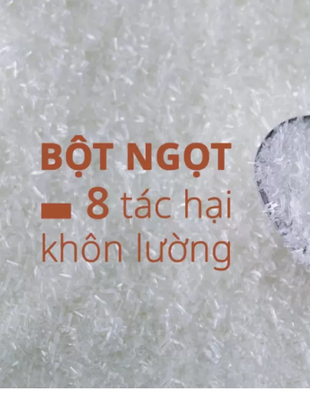   Bột Ngọt – Cẩn Trọng Với Những Tác Hại Khủng Khiếp