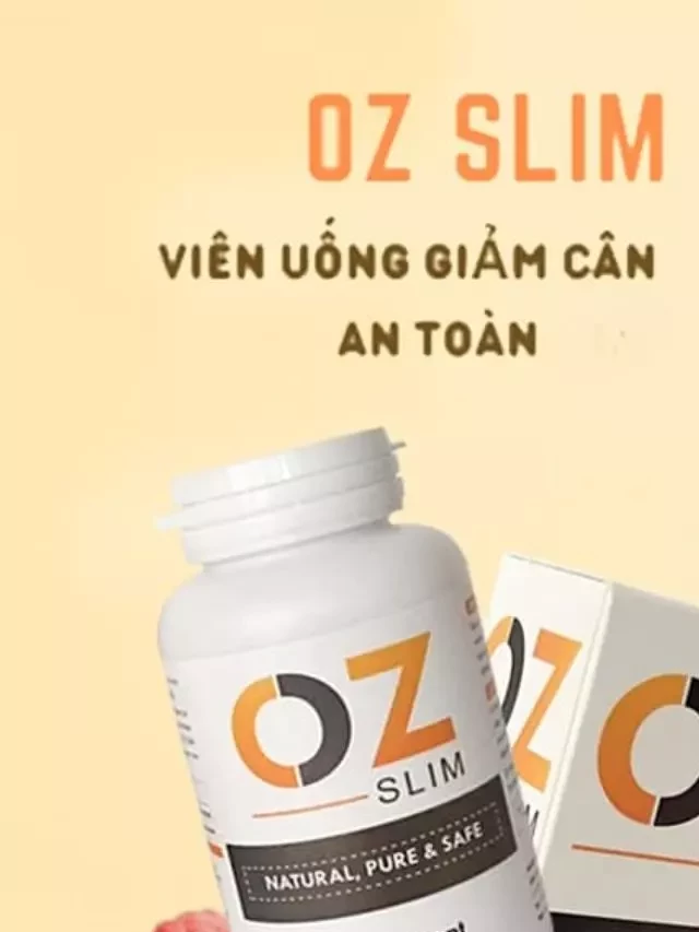   Sản phẩm Oz Slim lọ 40 viên: Hỗ trợ giảm cân và cảm giác no