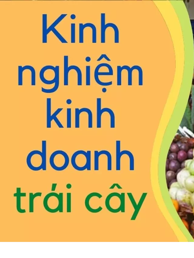   15+ Kinh nghiệm kinh doanh trái cây thành công