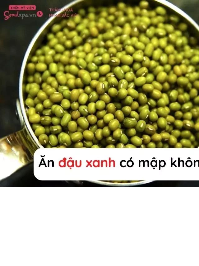   Ăn đậu xanh có mập không? Khám phá lợi ích tuyệt vời khi ăn đậu xanh