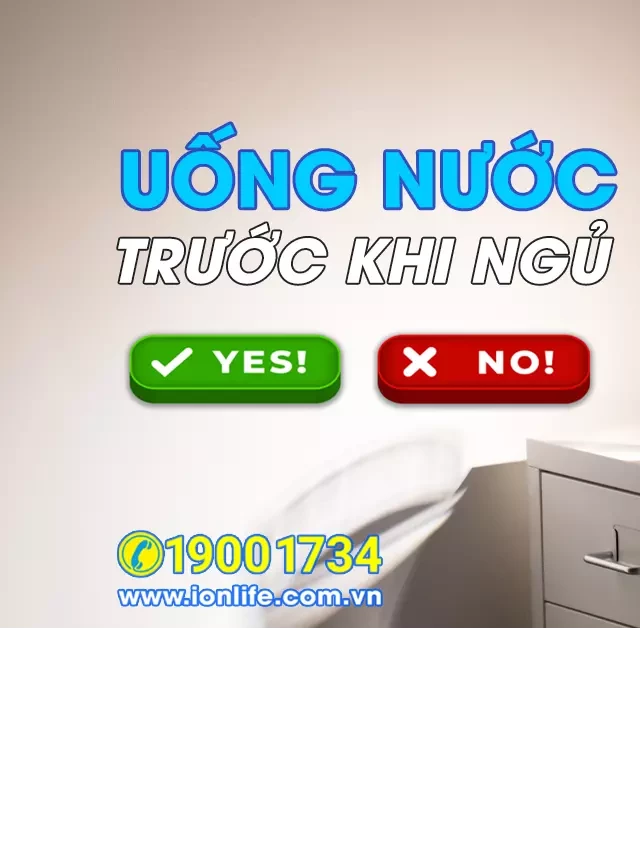   Có nên uống nước trước khi đi ngủ: Những điều bạn cần biết