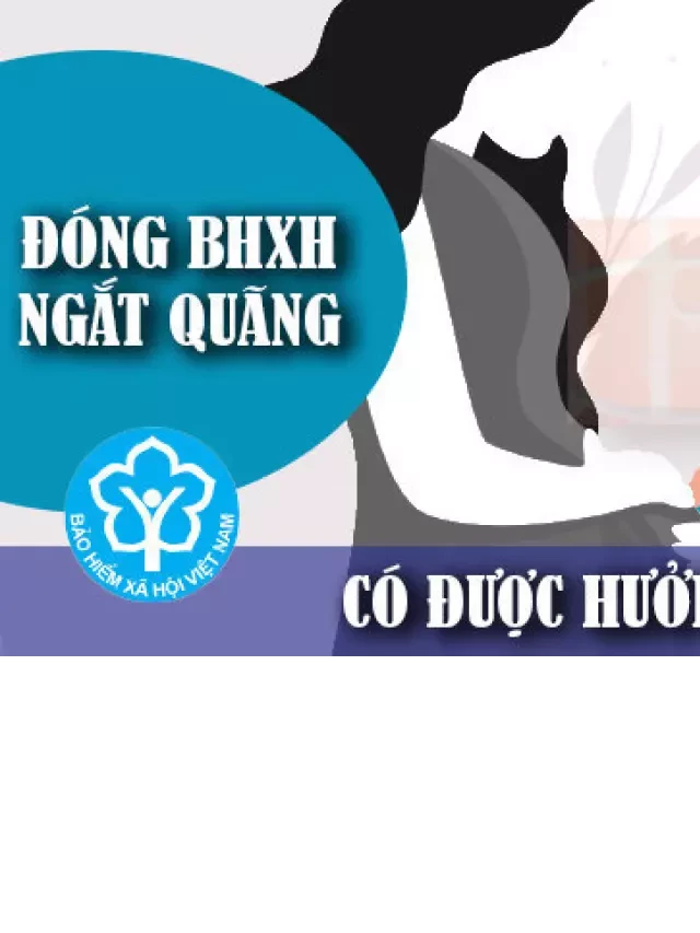   Đóng bảo hiểm xã hội ngắt quãng có được hưởng chế độ thai sản không?