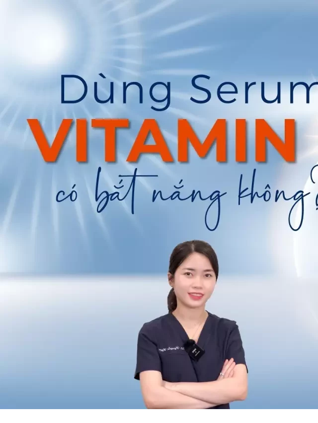   Dùng Serum Vitamin C: Có Bắt Nắng Hay Không?