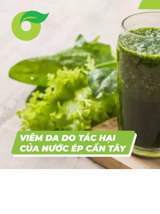   Những tác hại đáng ngờ từ nước ép cần tây