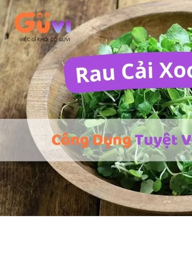   Rau Cải Xoong Nhật – Những Công Dụng Tuyệt Vời Với Sức Khỏe