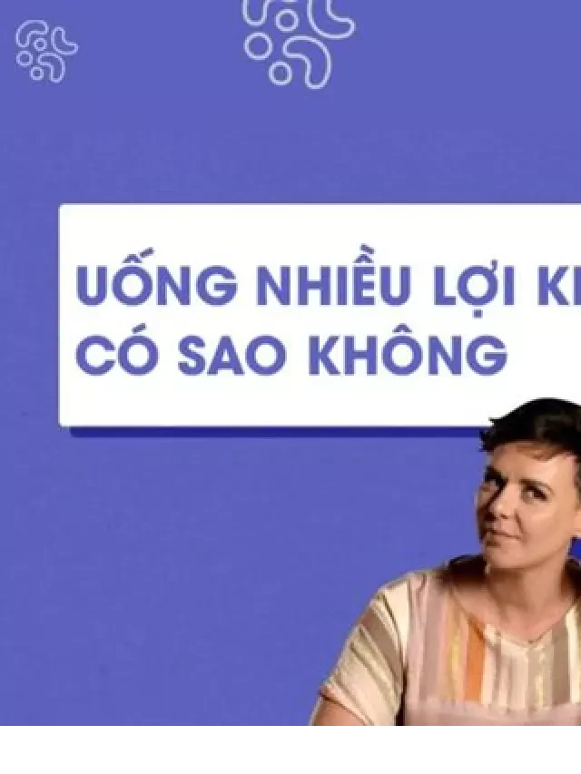   Uống nhiều lợi khuẩn có sao không? Chuyên gia giải đáp