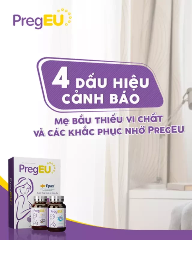   4 dấu hiệu mẹ bầu thiếu dưỡng chất và cách khắc phục nhờ PregEU