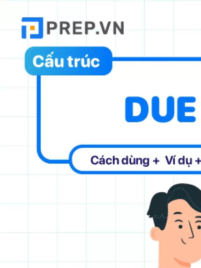   Due to: Lý do tại sao lại quan trọng trong tiếng Anh