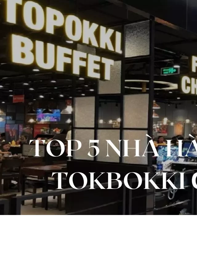   Top 5 Nhà Hàng Buffet Tokbokki ở Sài Gòn Được Yêu Thích Nhất