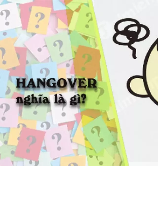   "Hangover" - Từ ngữ tiếng Anh chỉ cảm giác sau say