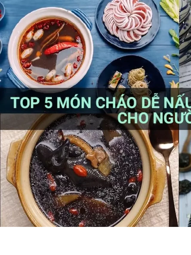   Top 5 Món Cháo Dễ Nấu Phục Hồi Sức Khỏe Cho Người Bệnh