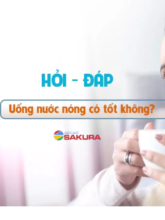   Uống nước nóng: Tất cả những gì bạn cần biết