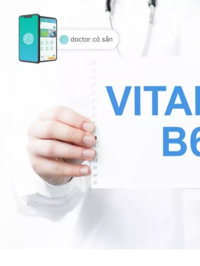   Vitamin B6: Những Lợi Ích Tuyệt Vời Cho Sức Khỏe