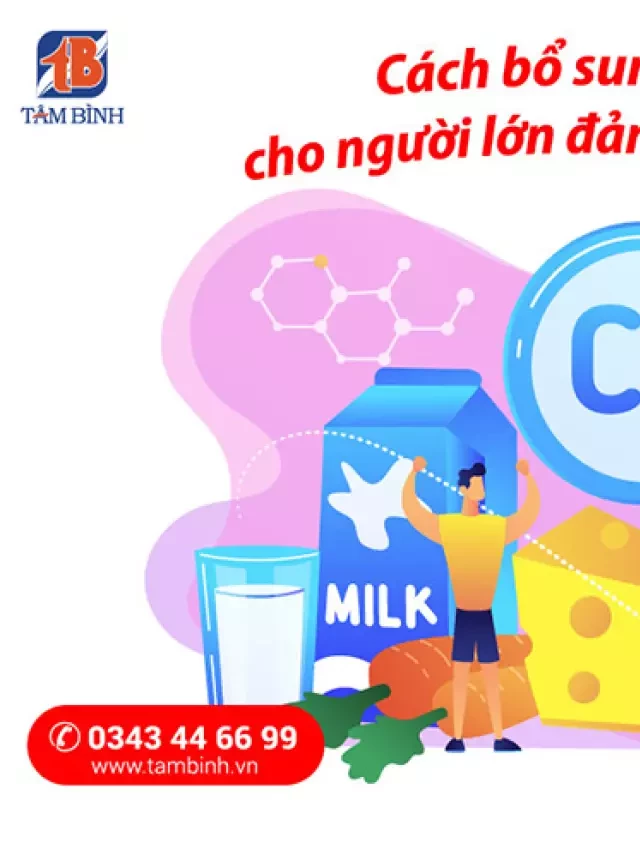   Cách bổ sung canxi cho người lớn đảm bảo an toàn và hiệu quả