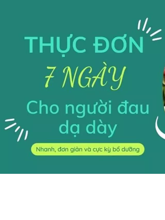   Thực đơn cho người đau dạ dày 1 TUẦN "không lo trùng"