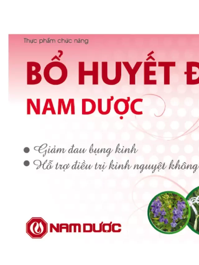   Bổ huyết điều kinh Nam Dược - Giải quyết rối loạn kinh nguyệt một cách hiệu quả