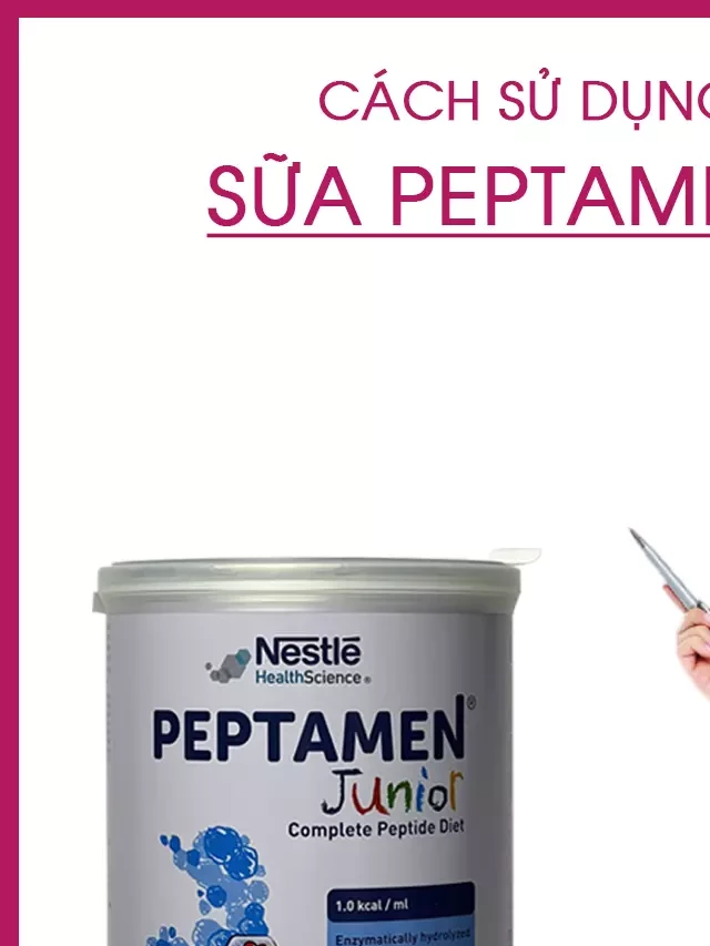   Cách Pha Sữa Peptamen Junior: Hướng Dẫn Đầy Đủ và Chi Tiết