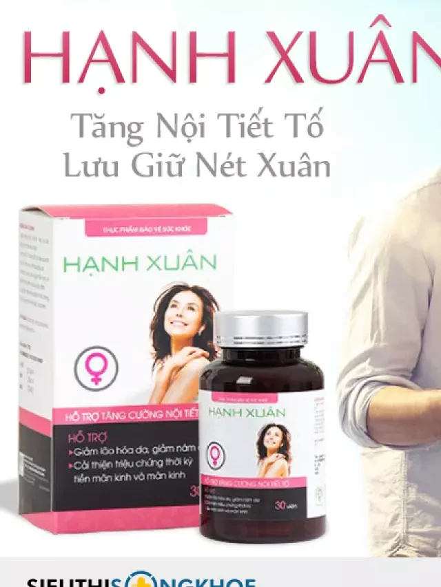   Hạnh Xuân - Viên Bổ Sung Nội Tiết Tố, Gìn Giữ Nét Thanh Xuân