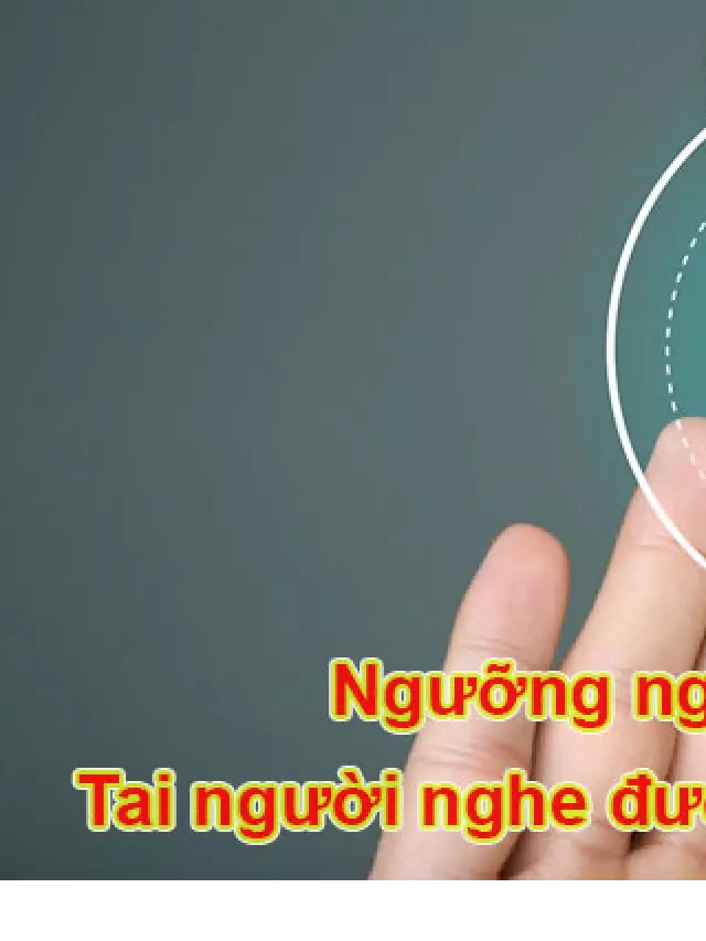   Ngưỡng nghe là gì? Tai người nghe được bao nhiêu dB