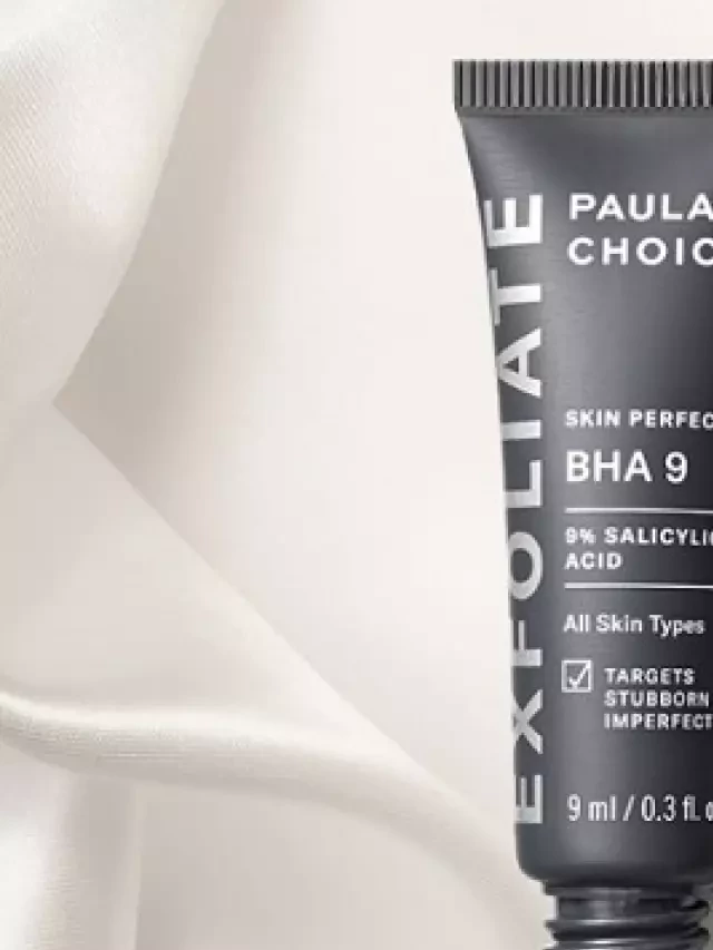   Paula’s Choice Skin Perfecting BHA 9 - "Siêu phẩm" vượt trội trong việc xử lý nốt mụn cứng đầu