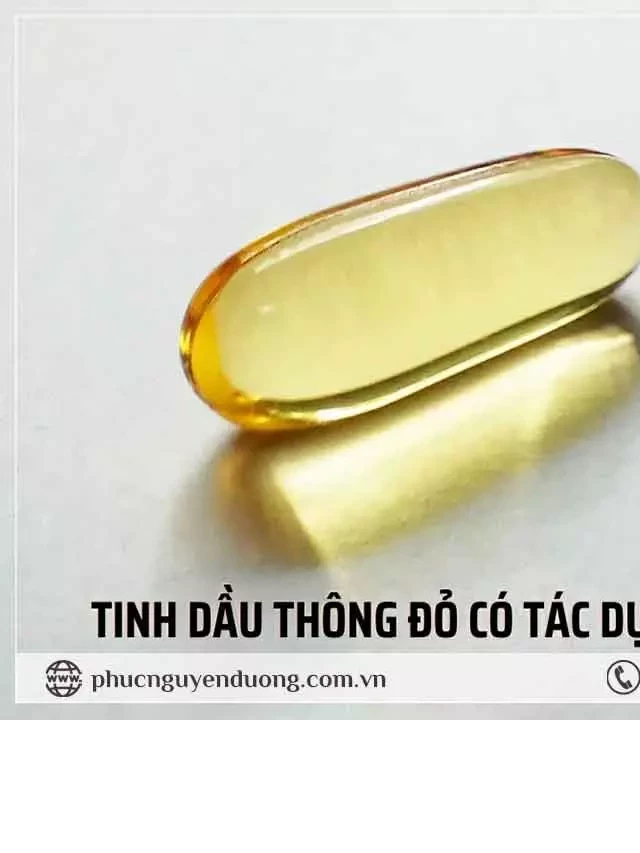   Viên uống tinh dầu thông đỏ có tác dụng gì, uống có bị nóng không?