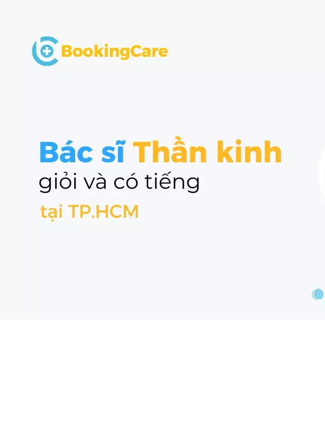   8 Bác sĩ Thần kinh giỏi và uy tín tại TP.HCM: Danh sách tiêu biểu (phần 1)