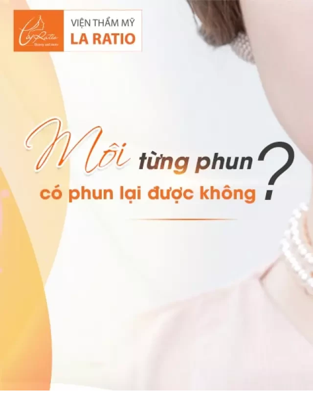   Môi từng phun có phun lại được không? Bao lâu thì phun lại?