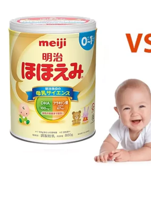   Nên dùng sữa Nan hay Meiji cho bé sơ sinh để phát triển tốt nhất