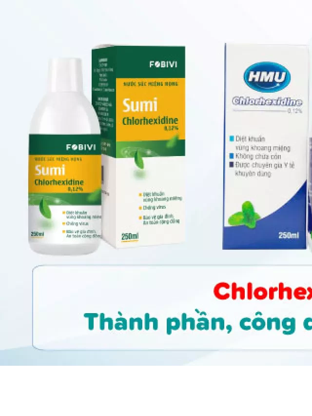   Chlorhexidine: Sức mạnh vượt trội của chất kháng khuẩn