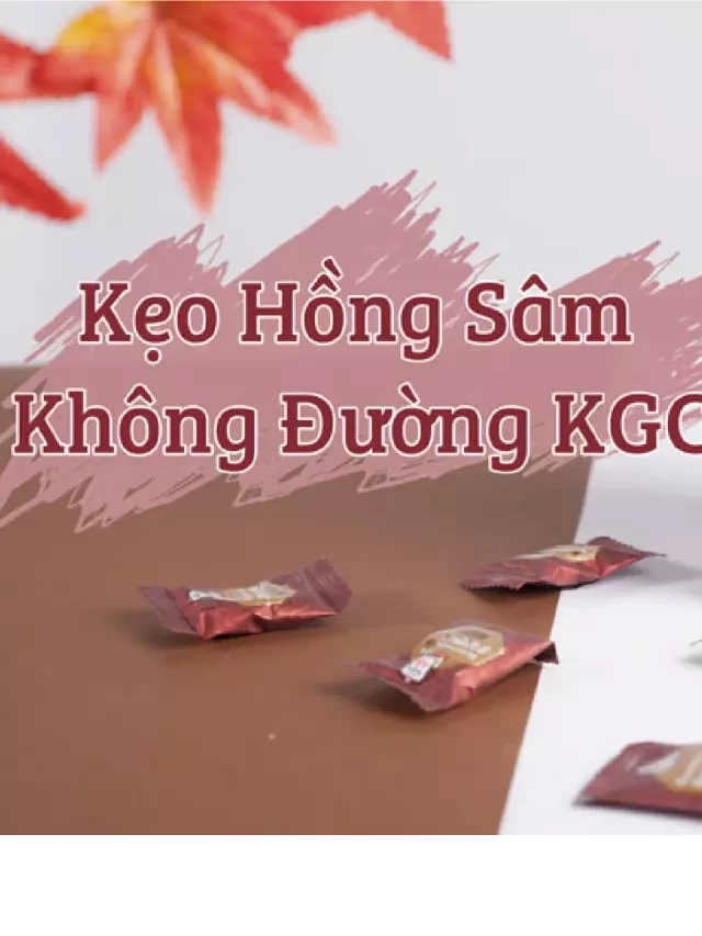   Kẹo hồng sâm Korean Red Ginseng Candy – Sản phẩm Hàn Quốc độc đáo và cao cấp