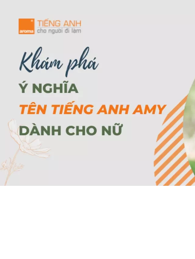   Khám phá Ý Nghĩa Tên Tiếng Anh Amy Dành Cho Nữ