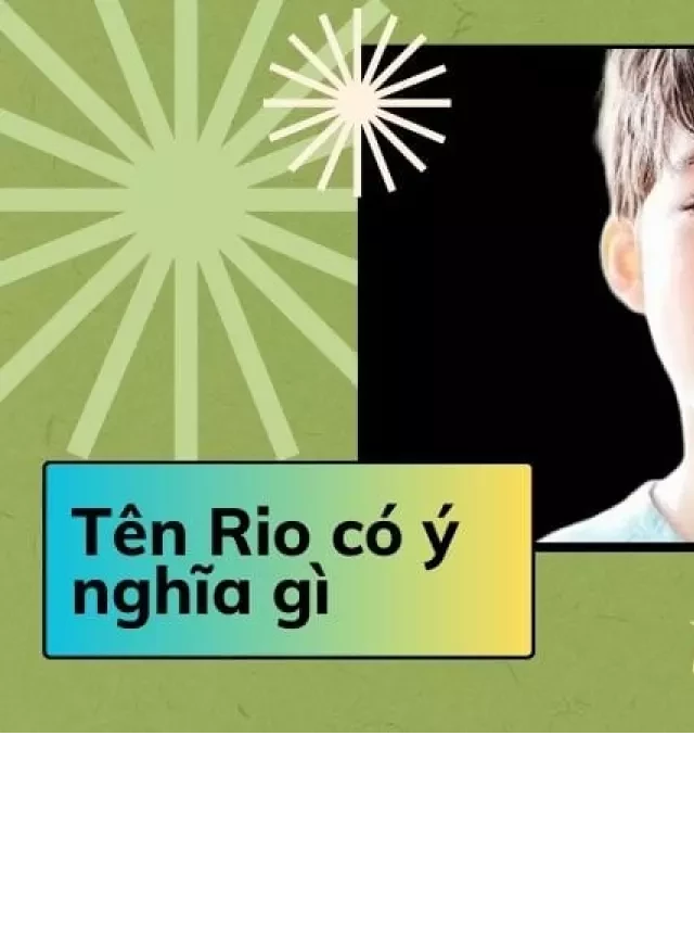   Nhật ký tên gọi - Tên Rio có ý nghĩa gì?