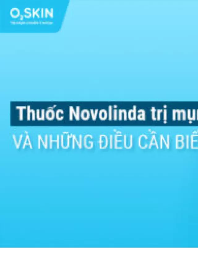   Thuốc Novolinda - Giải pháp trị mụn hiệu quả