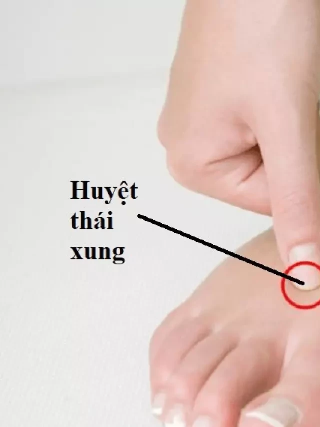   Vị trí của huyệt thái xung và phương pháp bấm huyệt giúp hạ huyết áp