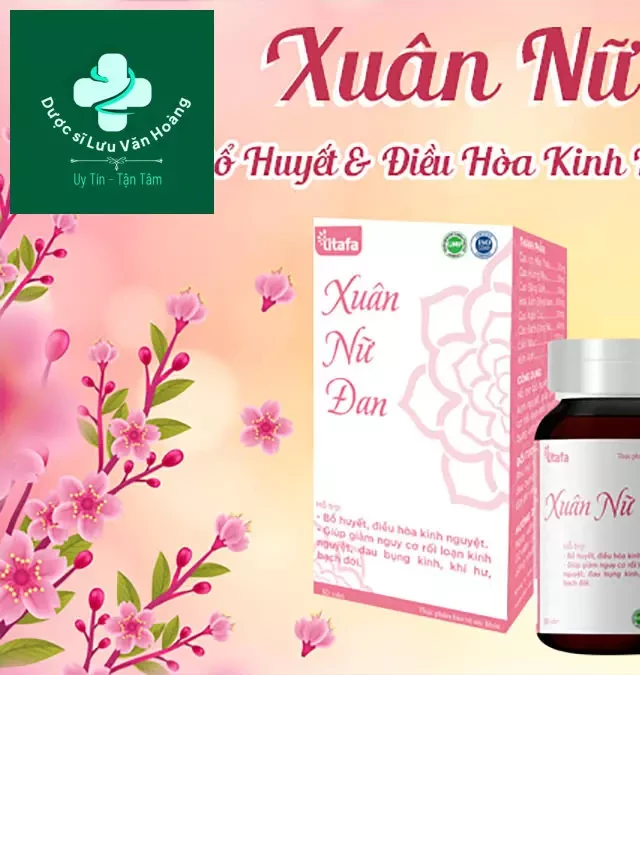   Xuân Nữ Đan: Sản phẩm hỗ trợ điều hòa kinh nguyệt