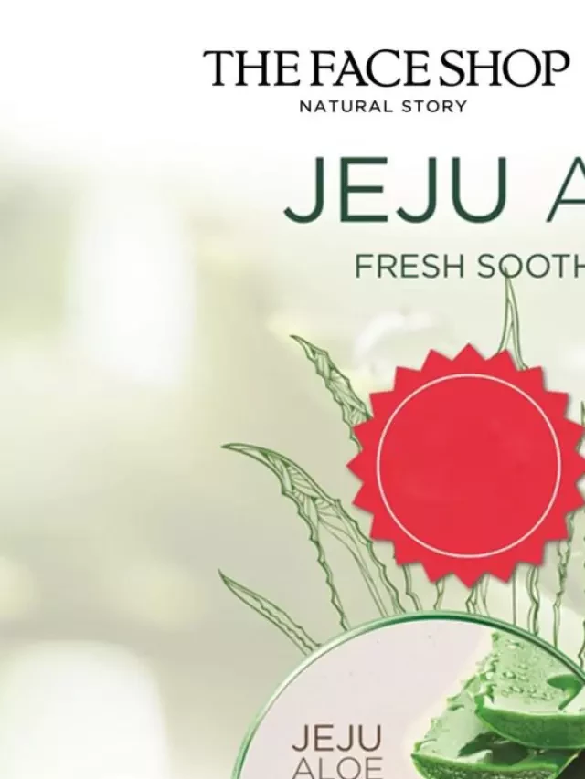   Gel Lô hội The Face Shop Jeju Aloe Fresh Soothing Gel: Chăm sóc da hiệu quả với tinh chất lô hội nguyên chất