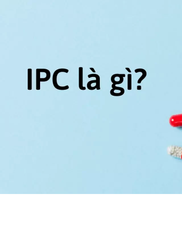   IPC trong ngành Dược: Đảm bảo chất lượng cho sức khỏe của bạn