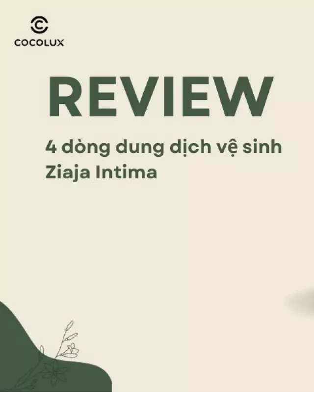   Đánh giá 4 dòng dung dịch vệ sinh Ziaja Intima đang được yêu thích nhất trên thị trường hiện nay