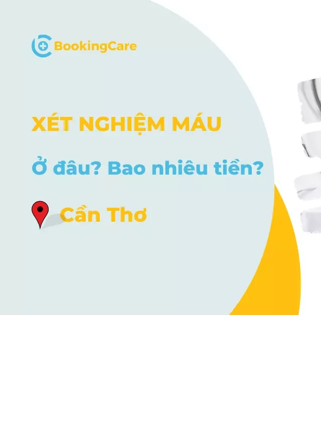   Xét nghiệm máu Cần Thơ: Nơi nào chất lượng? Giá cả như thế nào?