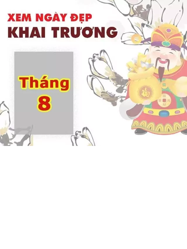   Xem ngày khai trương mở hàng trong tháng 8 năm 2023