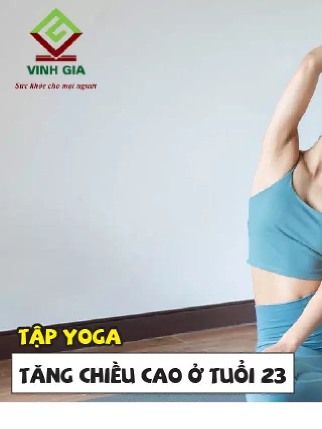   9 Cách tăng chiều cao ở tuổi 23 để bạn áp dụng ngay