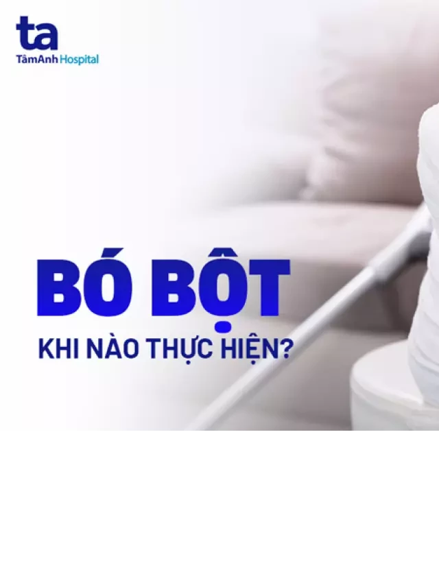   Bó bột - Phương pháp điều trị gãy xương hiệu quả