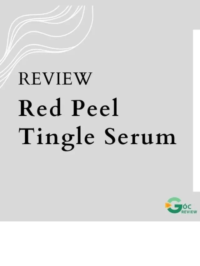   Đánh giá Serum Red Peel Tingel: Tại sao lại tốt như vậy?