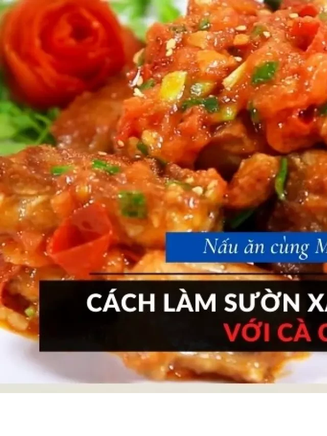   Cách làm sườn xào chua ngọt với cà chua ngon, lạ miệng